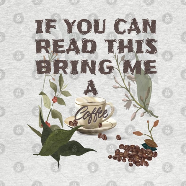 If you can read this bring me a coffee T-Shirts Brothers,Sisters,Fathers,Mothers If You Can Read This Bring Me Coffee Tshirt Funny Sarcastic Morning Cup Caffeine Tee by Meryarts